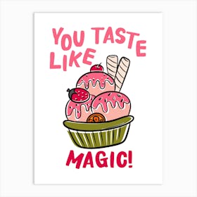 You Taste Like Magic Hand Drawn Illustrated Ice Cream Sundae Dessert Kitchen Print Art Print