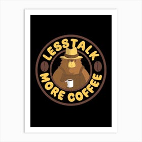 Less Talk More Coffee Art Print