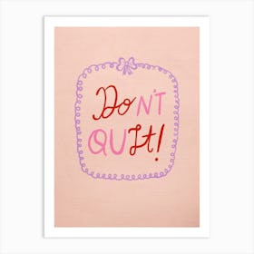 Don'T Quit Art Print