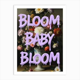 Bloom Baby Bloom Art Print