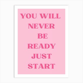 You Will Never Be Ready Just Start 3 Art Print