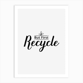 Recycle First Art Print