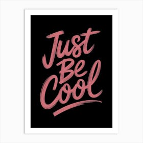 Just Be Cool Art Print