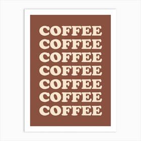 Brown Coffee Coffee Coffee Art Print