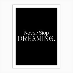 Never Stop Dreaming Art Print