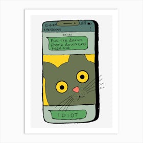 Feed Me Idiot Put The Damn Phone Down Art Print