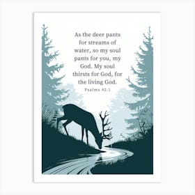 Bible Verse, Psalms 42:1, As the deer pants for streams of water, so my soul pants for you, my God. My soul thirsts for God, for the living God, Conceptual Art, Christian, Deer Art Print