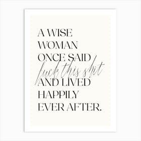 A Wise Woman Once Said... - Funny Quote Art Print Art Print