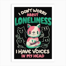 I Don't Worry About Loneliness, I Have Voices In My Head - Funny Cat Gift Art Print
