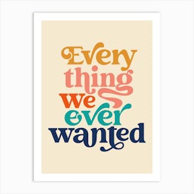 Everything We Ever Wanted Typography Art Print