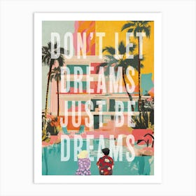 Don't Let Dreams be Dreams Art Print