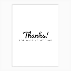 Thanks For Wasting My Time Typography Word Art Print