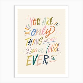 You Are The Only Thing, in any room your'e ever in  - Song Lyrics Art Print