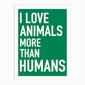 I Love Animals More Than Humans Typography Art Print