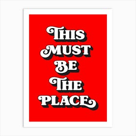 This must be the place, quote, quotes, welcome, home, love, cozy, love, vibes, postives, lettering, sayings, phrases, cute, cool, room decor,  (red tone) Art Print