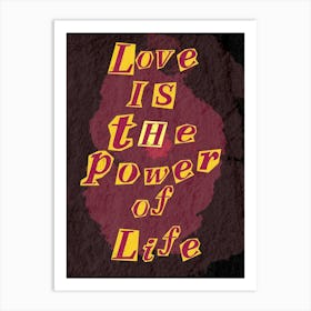 Love Is The Power Of Life Art Print