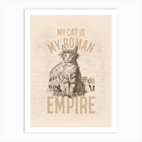My Cat Is My Roman Empire - A Cat With A Roman Empire-Inspired Meme Quote Art Print