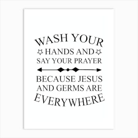 Wash Your Hands And Say Your Prayer Because Jesus And Germs Are Everywhere Art Print