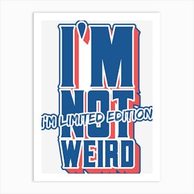 Im Not Weird Limited Edition Typography Quote Art Print