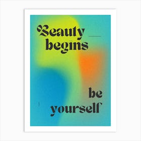 Beauty Begins Be Yourself Art Print