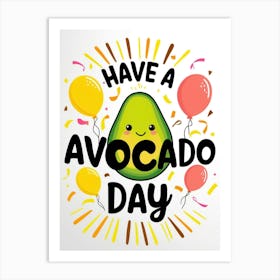 Have A Avocado Day 3 Art Print