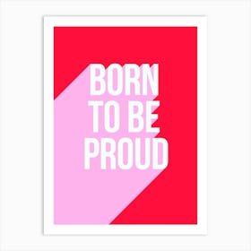 Born To Be Proud Girl Power Pink And Red Art Print
