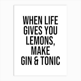 when life gives you lemons, make gin and tonic sassy funny quote Art Print