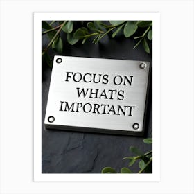 Focus On What'S Important Art Print