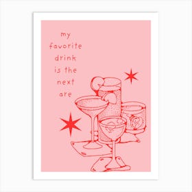 My Favorite Drink Is The Next Are Art Print