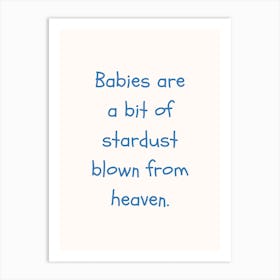 Babies Are A Bit Of Stardust Blue Quote Poster Art Print