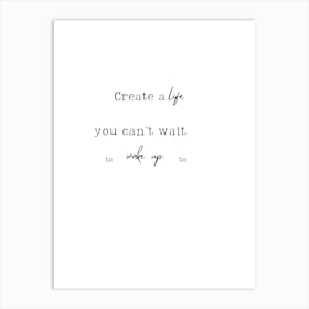 Create A Life You Can'T Wait To Wake Up Art Print