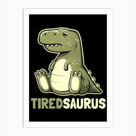 Tiredsaurus Art Print
