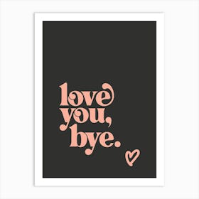 Love You Bye - Black Art Print