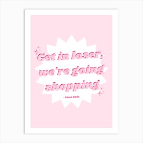 Get In Loser, We'Re Going Shopping - Mean Girl Quotes Art Print