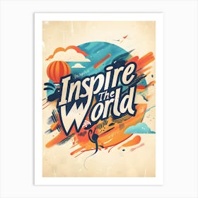 Inspire The World Art Print