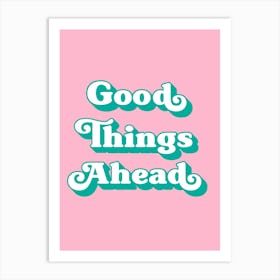 Good Things Ahead (Pink Tone), positive, vibes, affirmations, cute, cool, lettering, saying, phrase, motivating, inspiring, signs, mood, pink, uplifting Art Print