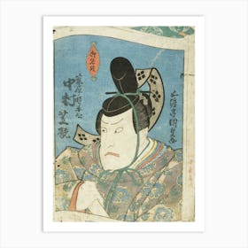 Osaka Actor Nakamura Shikan In The Role Of The Daimyō Fujiwara No Tokihira Kyō By Utagawa Kunisada Art Print