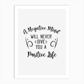 A Negative Mind Positive Life Art Print