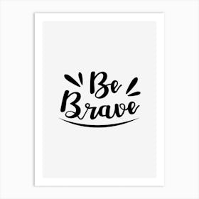 Be Brave Art Print