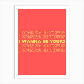 Red & Yellow I Wanna Be Yours Art Print