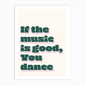If The Music Is Good, You Dance Art Print