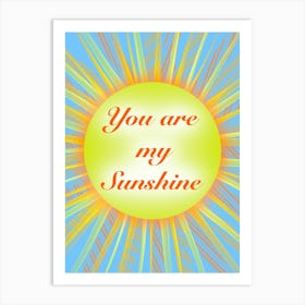 You Are My Sunshine Art Print