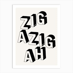 ZIGAZIGAH Black & White Print Art Print