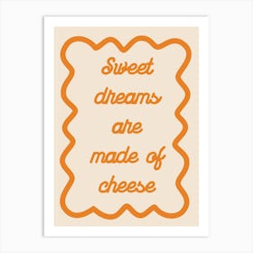 Sweet Dreams Are Made Of Cheese Orange Art Print
