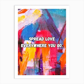 Spread Love Everywhere You Go Art Print