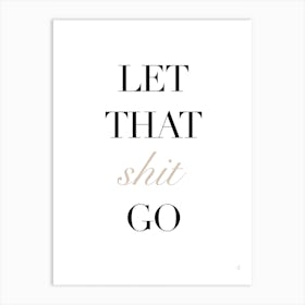 Let That Shit Go Art Print