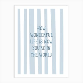 How Wonderful Life Is - Blue Art Print