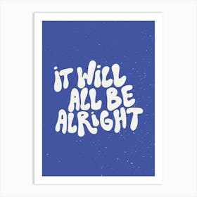 It Will All Be Alright Art Print