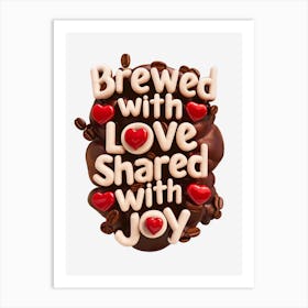 Brewed With Love Shared With Joy Art Print