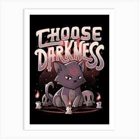 Choose Darkness Art Print